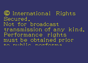 (3)1nternational Rights
Secured.

Not for broadcast
transmission of any kind.
Performance rights

must be obtained prior

4-H H11k1 n HHW'FHWMC