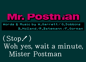 Nerds 8. Music b9 H.6arrett G.D0bbins
B.H011and R.Batemann A7.Gorman

(StopK )
Woh yes, wait a minute,
Mister Postman