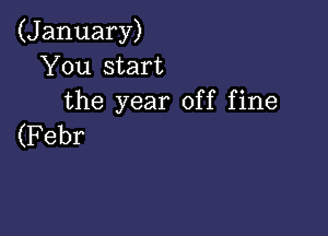 (January)
HKou.start
the year off fine

(Febr