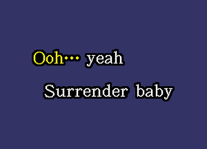 Ooh-u yeah

Surrender baby