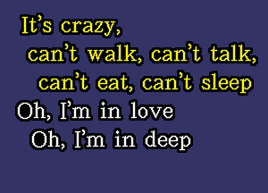 111,3 crazy,
carft walk, cani talk,
cani eat, canbc sleep

Oh, Fm in love
Oh, Fm in deep