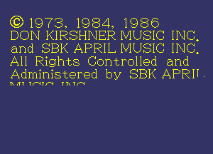 (3)1973, 198-4, 1986
DON KIRSHNER MUSIC INC,

and SBK APRIL MUSIC INC,
All Rights Controlled and
Administered by SBK APRN.

hlfY YFVYIFV Yth'V