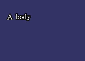 A body