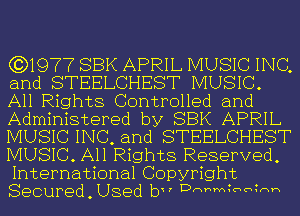 (3)1977 SBK APRIL MUSIC INC,
and STEELCHEST MUSIC.
All Rights Controlled and
Administered by SBK APRIL
MUSIC INC, and STEELCHEST
MUSIC. All Rights Reserved,
International Copyright
Secured, Used b ' Dnhm?hh?'w