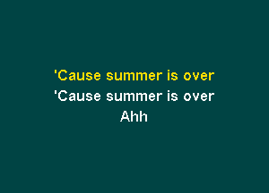 'Cause summer is over

'Cause summer is over
Ahh
