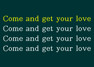 Come and get your love
Come and get your love
Come and get your love
Come and get your love