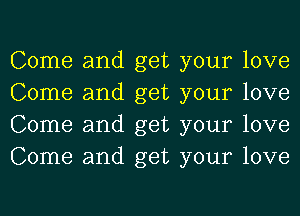 Come and get your love
Come and get your love
Come and get your love
Come and get your love