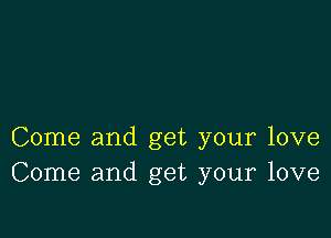 Come and get your love
Come and get your love