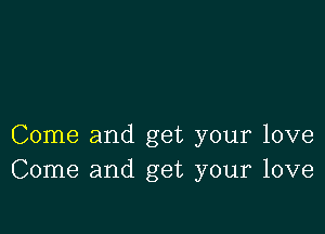 Come and get your love
Come and get your love