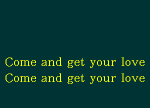 Come and get your love
Come and get your love