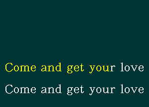 Come and get your love

Come and get your love