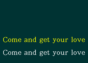 Come and get your love

Come and get your love