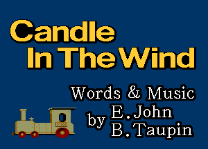 Candlle
lm TheWErnd

Words 82 Music

L EJOhn
Elm byB.Taupin