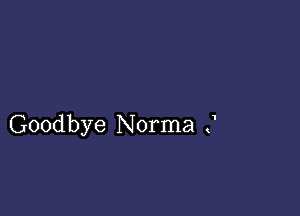 Goodbye Norma C