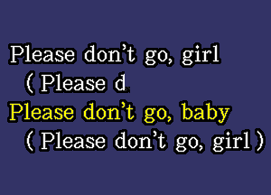 Please donk go, girl
( Please d

Please don,t g0, baby
( Please donk go, girl)