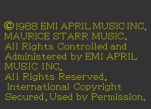 (3)1988 EIVII APRIL MUSIC INC,
MAURICE STARR MUSIC.
All Rights Controlled and

Administered by EIVII APRIL
MUSIC INC,

All Rights Reserved,
International Copyright
Secured,Used by Permission,