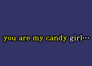 you are my candy girl-