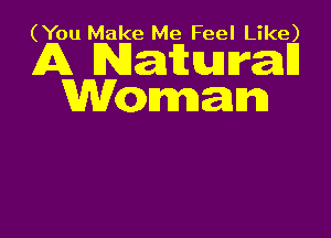 (You Make Me Feel Like)

A Naiwran
chmam