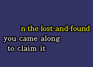 n the lost-and-found

you came along
to claim it