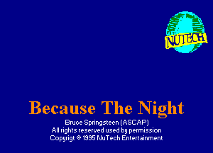 Because The Night

Bluce Spungsteen (ASCAP)
All nghls IQSQWPd used by pexmission
Copyngt 01995 NuTc-ch Emenainment