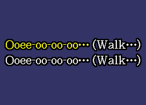 Ooee-oo-oo-oo' (Walkw)

Ooee-oo-oo-oo' (Walk---)