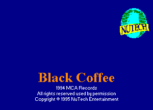 Black Coffee

1934 MCA Recondx
All nghts tesewed used by pumssm
Copwght 9 m5 MTech Emuumm
