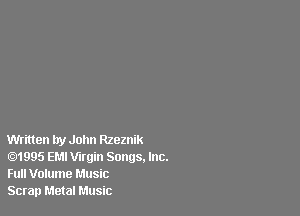 Written try John Rzeznik
.1995 EMI Virgin Songs. Inc.
Full Volume Music

Scrap Metal Music