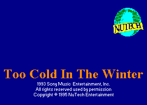 T00 Cold In The W inter

1393 Sony Music Entettammenr. Inc,
All nghls resorvod used by permission
Copyright 6 I395 thTech Entertainment