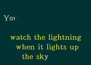 YOI'

watch the lightning
When it lights up
the sky