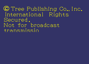 CDTYee PubHshing Coulnc.
International Rights
Secured.

IVot for broadcast
fraaniRRin