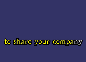 to share your company