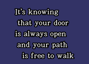 1133 knowing

that your door

is always open

and your path
is free to walk