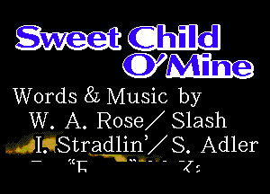 W WEI
(JYMIIQ

Words 8L Music by

W. A. Rose S1ash

.AIEQStradlinyS.Ad1er
- F. ' ' (a