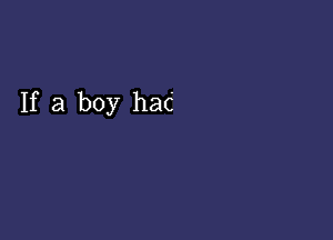 If a boy hac