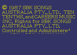 (3) 1987 SBK SONGS
AUSTRALIA PTY.,LTD. TEN
TENTHS,and CAREERS MUSIC
INC, Rights for SBK SONGS
AUSTRALIA PTY., LTD.
Controlled and Administere'J