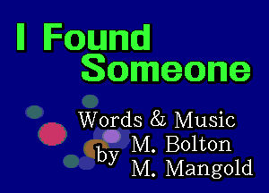 HFaund
Someone

Words 8L Music
b? M. Bolton
M. Mangold