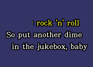 rock ,rf r011

80 put another dime

in the jukebox, baby