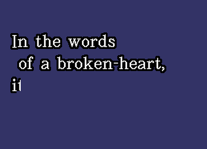 In the words
of a broken-heart,

ii