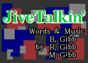 JMWQ

Words 8L Music
B. Gibb
by R. Gibb
M. Gibb