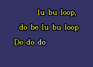 lu bu 100p,

do be lu bu 100p

Do do do