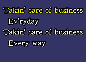 Takin care of business

Exfryday

Takif care of business

Every way