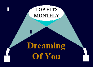 TOP HITS
NIONTHLY

Dreaming

Wifam