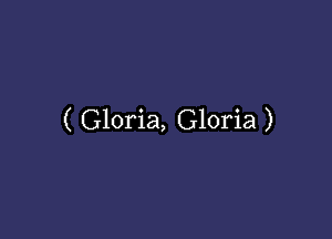 ( Gloria, Gloria )