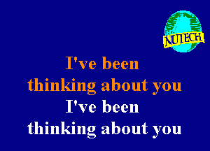 1'

I've been

thinking about you
I've been
thinking about you