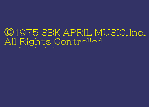 631975 SBK APRIL MUSIC,Inc.
All Rights Contrwwl