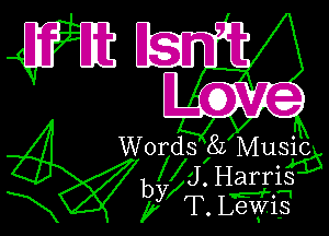 WEEW

Words 82 Music
J . Harris
by T. Lewis