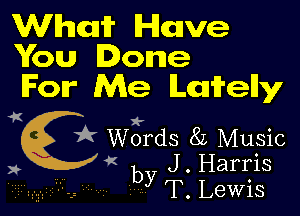 Wham lchuve
You Done

For Me Lccuifelly

by

4'i x-
QK Words 8L Music
x J. Harris

T. Lewis