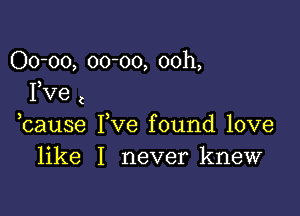 00-00, 00-00, 00h,
Fve c

bause Fve found love
like I never knew