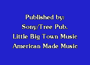 Published byz
SonyfTree Pub.

Little Big Town Music
American Made Music