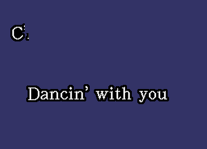 Dancif with you